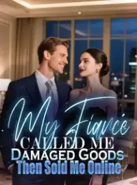 My Fiancé Called Me Damaged Goods, Then Sold Me Online Novel Cover