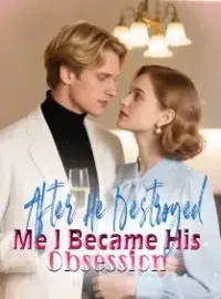 After He Destroyed Me, I Became His Obsession Novel Cover