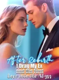 After Rebirth—I Drag My Ex and His First Love into the Abyss Novel Cover