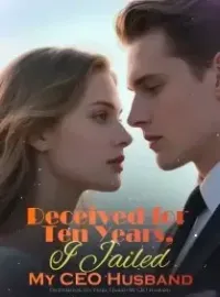Deceived for Ten Years, I Jailed My CEO Husband Novel Cover