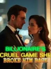 The Billionaire's Cruel Game She Broke Him Back Novel Cover