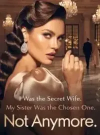 I Was the Secret Wife. My Sister Was the Chosen One. Not Anymore. Novel Cover