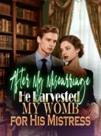 After My Miscarriage, He Harvested My Womb for His Mistress Novel Cover