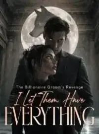 The Billionaire Groom's Revenge I Let Them Have Everything Novel Cover