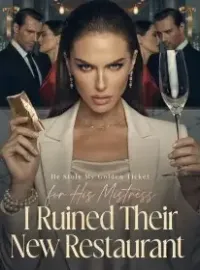 He Stole My Golden Ticket for His Mistress, I Ruined Their New Restaurant Novel Cover