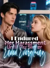 I Endured Her Harassment, Until My Sister Ended Everything Novel Cover