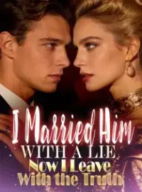 I Married Him With a Lie, Now I Leave With the Truth Novel Cover