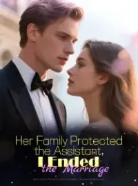 Her Family Protected the Assistant, I Ended the Marriage Novel Cover