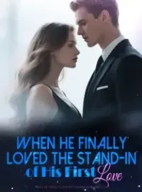 When He Finally Loved the Stand-in of His First  Love Novel Cover