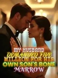 My Husband Demanded Five Million for His Own Son's Bone Marrow Novel Cover