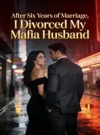 After Six Years of Marriage, I Divorced My Mafia Husband Novel Cover