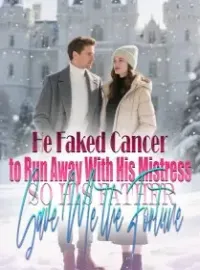 He Faked Cancer to Run Away With His Mistress,So His Father Gave Me the Fortune Novel Cover