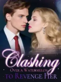 Clashing Over a Watermelon to Revenge Her Novel Cover