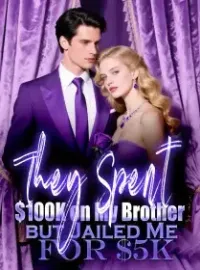 They Spent $100K on My Brother but Jailed Me for $5K Novel Cover