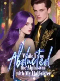 While I was Abducted, the Alpha was with My Half-sister Novel Cover
