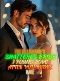 The Billionaire's Shattered Bride I Found Love After You Broke Me Novel Cover