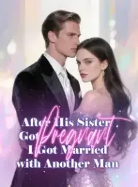 After His Sister Got Pregnant, I Got Married with Another Man Novel Cover
