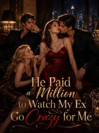 He Paid a Million to Watch My Ex Go Crazy for Me Novel Cover