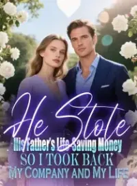 He Stole His Father’s Life-Saving Money,So I Took Back My Company and My Life Novel Cover