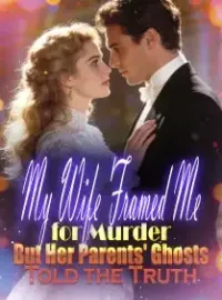 My Wife Framed Me for Murder, But Her Parents' Ghosts Told the Truth Novel Cover