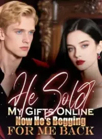 He Sold My Gifts Online—Now He's Begging for Me Back Novel Cover