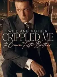 Wife and Mother Crippled Me to Crown Foster Brother Novel Cover