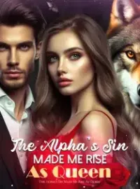 The Alpha's Sin Made Me Rise As Queen Novel Cover