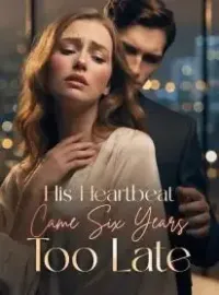 His Heartbeat Came Six Years Too Late Novel Cover