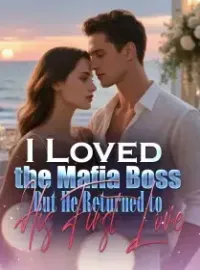 I Loved the Mafia Boss, But He Returned to His First Love Novel Cover