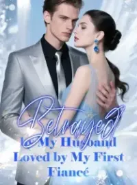 Betrayed by My Husband, Loved by My First Fiancé Novel Cover