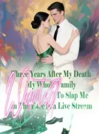 Three Years After My Death, My Whole Family Wanted To Slap Me in The Face in a Live Stream Novel Cover