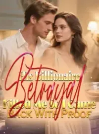His Billionaire Betrayal Killed Me,So I Came Back With Proof Novel Cover