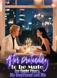 After Pretending to be Mute for Eight Years, My Boyfriend Left Me Novel Cover