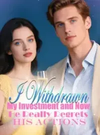 I Withdrawn My Investment and Now He Really Regrets His Actions Novel Cover
