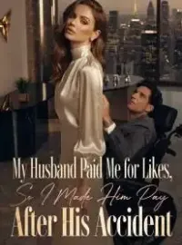 My Husband Paid Me for Likes, So I Made Him Pay After His Accident Novel Cover