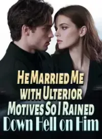 He Married Me with Ulterior Motives—So I Rained Down Hell on Him Novel Cover