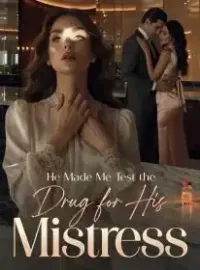 He Made Me Test the Drug for His Mistress Novel Cover