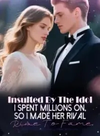 Insulted By The Idol I Spent Millions On, So I Made Her Rival Rise To Fame Novel Cover