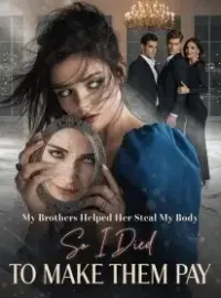 My Brothers Helped Her Steal My Body ,So I Died to Make Them Pay Novel Cover