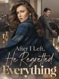After I Left, He Regretted Everything Novel Cover