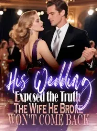 His Wedding Exposed the Truth The Wife He Broke Won’t Come Back Novel Cover