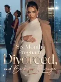 Six Months Pregnant, Divorced, and Back for Revenge Novel Cover