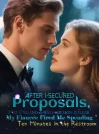 After I Secured Two One-and-a-half-million-dollar Proposals,  My Fiancée Fired Me Spending Ten Minutes in the Restroom Novel Cover