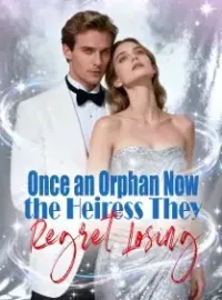 Once an Orphan, Now the Heiress They Regret Losing Novel Cover