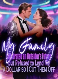 My Family Celebrated an Outsider’s Future, but Refused to Lend Me a Dollar, so I Cut Them Off Novel Cover