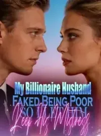 My Billionaire Husband Faked Being Poor , So I Let Him Keep His Mistress Novel Cover
