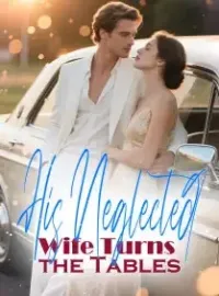 His Neglected Wife Turns the Tables Novel Cover