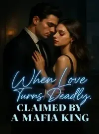 When Love Turns Deadly : Claimed by a Mafia King Novel Cover