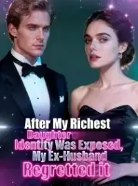 After My Richest Daughter Identity Was Exposed,My Ex-Husband Regretted it Novel Cover