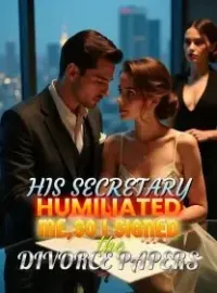 His Secretary Humiliated Me,So I Signed the Divorce Papers Novel Cover